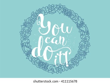 You can do it inspirational inscription. Greeting card with calligraphy. Hand drawn lettering. Typography for invitation, banner, poster or clothing design. Vector quote.