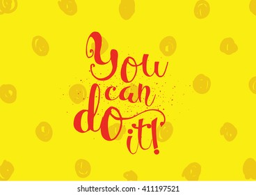 You can do it inspirational inscription. Greeting card with calligraphy. Hand drawn lettering. Typography for invitation, banner, poster or clothing design. Vector quote.