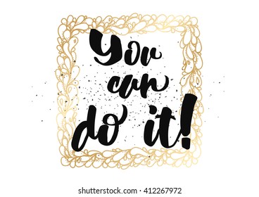 You can do it inspirational inscription. Greeting card with calligraphy. Hand drawn lettering design. Photo overlay. Typography for banner, poster or clothing design. Vector invitation.