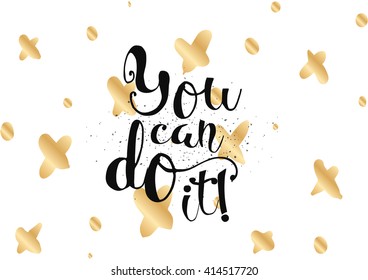 You can do it inspirational inscription. Greeting card with calligraphy. Hand drawn lettering. Typography for invitation, banner, poster or clothing design. Vector quote.