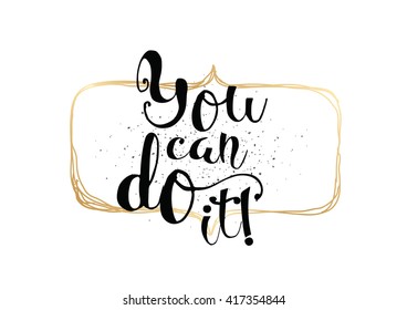 You can do it inspirational inscription. Greeting card with calligraphy. Hand drawn lettering. Typography for invitation, banner, poster or clothing design. Vector quote.