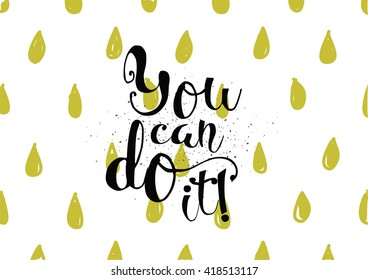 You can do it inspirational inscription. Greeting card with calligraphy. Hand drawn lettering. Typography for invitation, banner, poster or clothing design. Vector quote.