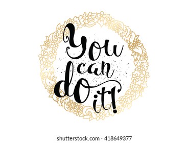 You can do it inspirational inscription. Greeting card with calligraphy. Hand drawn lettering. 