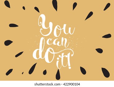You can do it inspirational inscription. Greeting card with calligraphy. Hand drawn lettering. Typography for invitation, banner, poster or clothing design. Vector quote.