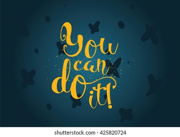 You can do it inspirational inscription. Greeting card with calligraphy. Hand drawn lettering. Typography for invitation, banner, poster or clothing design. Vector quote.