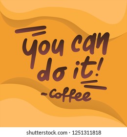 You Can Do It! Coffee Typography Text Poster Illustration
