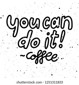 You Can Do It! Coffee Typography Text Poster Illustration