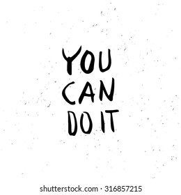 You can do it. Handdrawn typography poster with lettering. Hand drawn wisdom. Inspirational quote.