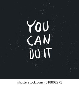 You can do it. Handdrawn typography poster with lettering. Hand drawn wisdom. Inspirational quote.