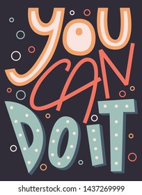 You can do it. Inspirational quote.  Illustration for prints on t-shirts and bags, posters. Eps 10.