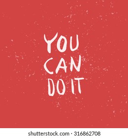 You can do it. Motivation quote. Text lettering inspirational saying. Positive thinking. 