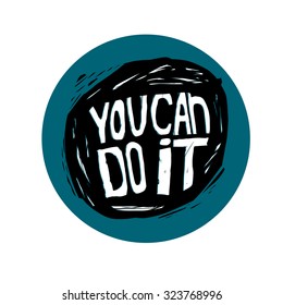 "You Can Do It" Motivation  poster.Text Hand drawn lettering of an inspirational saying. Quote Typographical Poster Template, vector design.