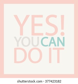 You can do it. Motivation quote design. Inspirational phrase for women Motivational pastel card for female Cute inspirational poster Pink motivational words for girls Positive card Vector illustration