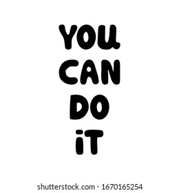 You can do it. Motivational quote. Cute hand drawn bauble lettering. Isolated on white background. Vector stock illustration.