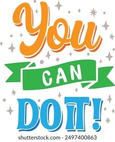 You can do it. Motivational quotes for posters, t-shirts, prints, wall hangings, notebooks, ect