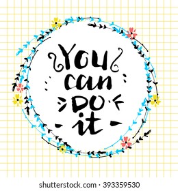 You can do it. Motivational lettering. Card with  gold hand drawn elements and floral frame.