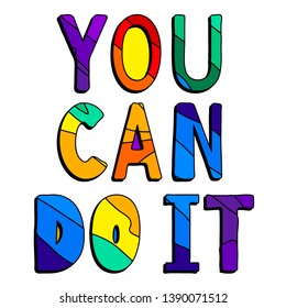 You can do it. Multicolored inscription. Bright contrast letters. The inscription for banners, posters and prints on clothing (T-shirts).