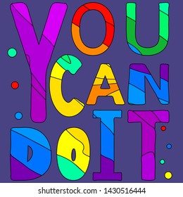 You can do it. Multicolored inscription. Letters of different shapes. Bright contrast. The inscription for banners, posters and prints on clothing (T-shirts).