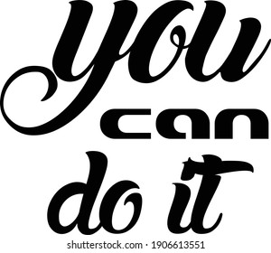 You can do it, Positive Vibes, Typography for print or use as poster, card, flyer or T Shirt