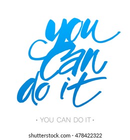 You can do it. Quote Typographical Poster Template design. Hand written calligraphy, brush painted letters. Vector illustration.