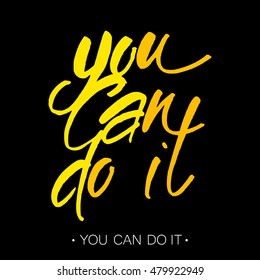You can do it. Quote Typographical Poster Template design. Hand written calligraphy, brush painted letters. Vector illustration.