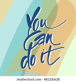 You can do it. Quote Typographical Poster Template design. Hand written calligraphy, brush painted letters. Vector illustration.