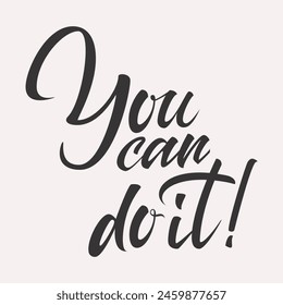 You can do it. Self Love, Care, Positive, Inspirational, Motivational Quote,  handwritten inscription. hand drawn lettering. High quality calligraphy card. Vector illustration.