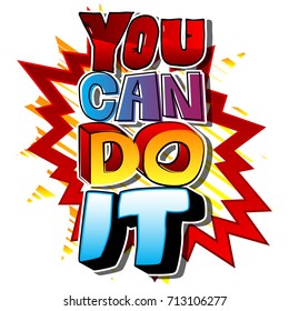 You Can Do It. Vector illustrated comic book style design. Inspirational, motivational quote.