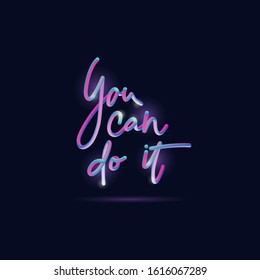 You can do it.3d gradient bubble lettering.Vibrant minimal shape.Liquid color path.Neon Tube Hand-Drawn vector illustration. 
Futuristic style vector 10 EPS.