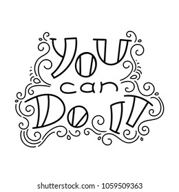 You can do it.Hand drawn modern image with hand-lettering and decoration elements. Inspirational quote. Illustration for prints on t-shirts and bags, posters, cards.
