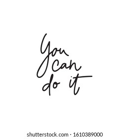 You can do it.Inspirational quote.Hand lettering female phrase in modern mono line style.Design is good as a print on t-shirts,bags,stationary,poster.