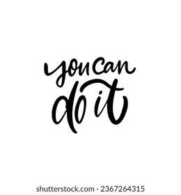 You can do it lettering phrase motivational text. Vector black color art isolated on white background.