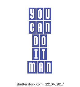 you can do it man motivational quote typography on white isolated background.