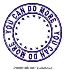 YOU CAN DO MORE stamp seal watermark with grunge texture. Designed with circles and stars. Blue vector rubber print of YOU CAN DO MORE text with retro texture.