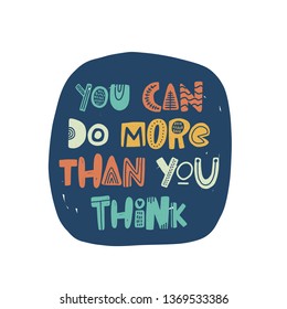 You can do more than you think. Hand drawn lettering, quote sketch typography. Motivational handwritten phrase. Vector inscription slogan. Inspirational poster, t shirt design, print, card