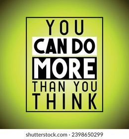 You can do more than you think - inspirational quote