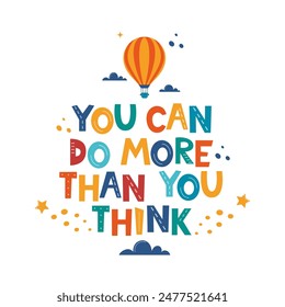 You Can Do More Than You Think. Hand drawn motivation lettering phrase for poster, logo, greeting card, banner, cute cartoon print, children's room decor.