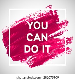 You Can Do It motivation square acrylic stroke poster. Text lettering of an inspirational saying. Quote Typographical Poster Template, vector design