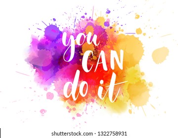 You can do it - motivational handwritten modern calligraphy text. Watercolor abstract multicolored splash.