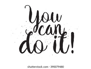 You can do it motivational inscription. Greeting card with calligraphy. Hand drawn lettering design. Typography for banner, poster or apparel design. Isolated vector element.