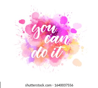 You can do it - motivational message. Handwritten modern calligraphy inspirational text on pink and purple  colored watercolor paint splash.