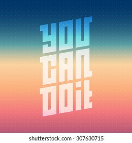 You can do it - Motivational Quote Typographical Poster template, Vector Inspirational Design with gradient background.