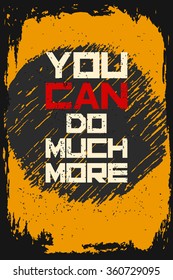 You can do much more. Creative motivation background. Grunge and retro design. Inspirational motivational quote. Calligraphic And Typographic. Retro color.