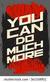 You can do much more. Creative motivation background. Grunge and retro design. Inspirational motivational quote. Calligraphic And Typographic. Retro color.