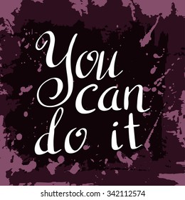 You can do it Poster. Hand drawn lettering. Vector calligraphic design. Isolated quote for your design.