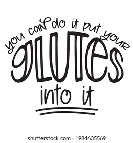 you can do it put your glutes into it background inspirational positive quotes, motivational, typography, lettering design