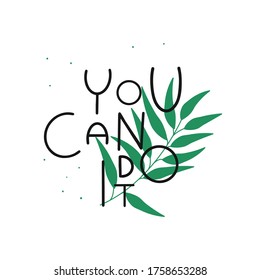 You can do it quote with green leaves. Hand draw lettering with motivation slogan. Acrylic art. Vector illustration