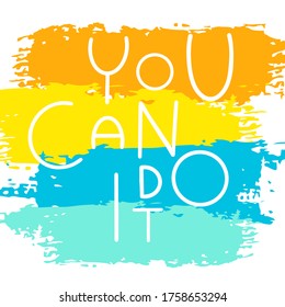 You can do it quote on paint brush line. Hand draw lettering with motivation slogan. Acrylic art. Vector illustration