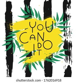 You can do it quote on paint brush ink and green leaf composition. Hand draw lettering with motivation slogan on striped background. Acrylic art. Vector illustration