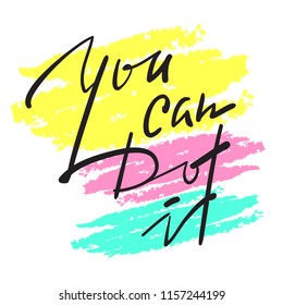 You can do it - simple inspire and motivational quote. Hand drawn beautiful lettering. Print for inspirational poster, t-shirt, bag, cups, card, flyer, sticker, badge. Elegant calligraphy vector sign